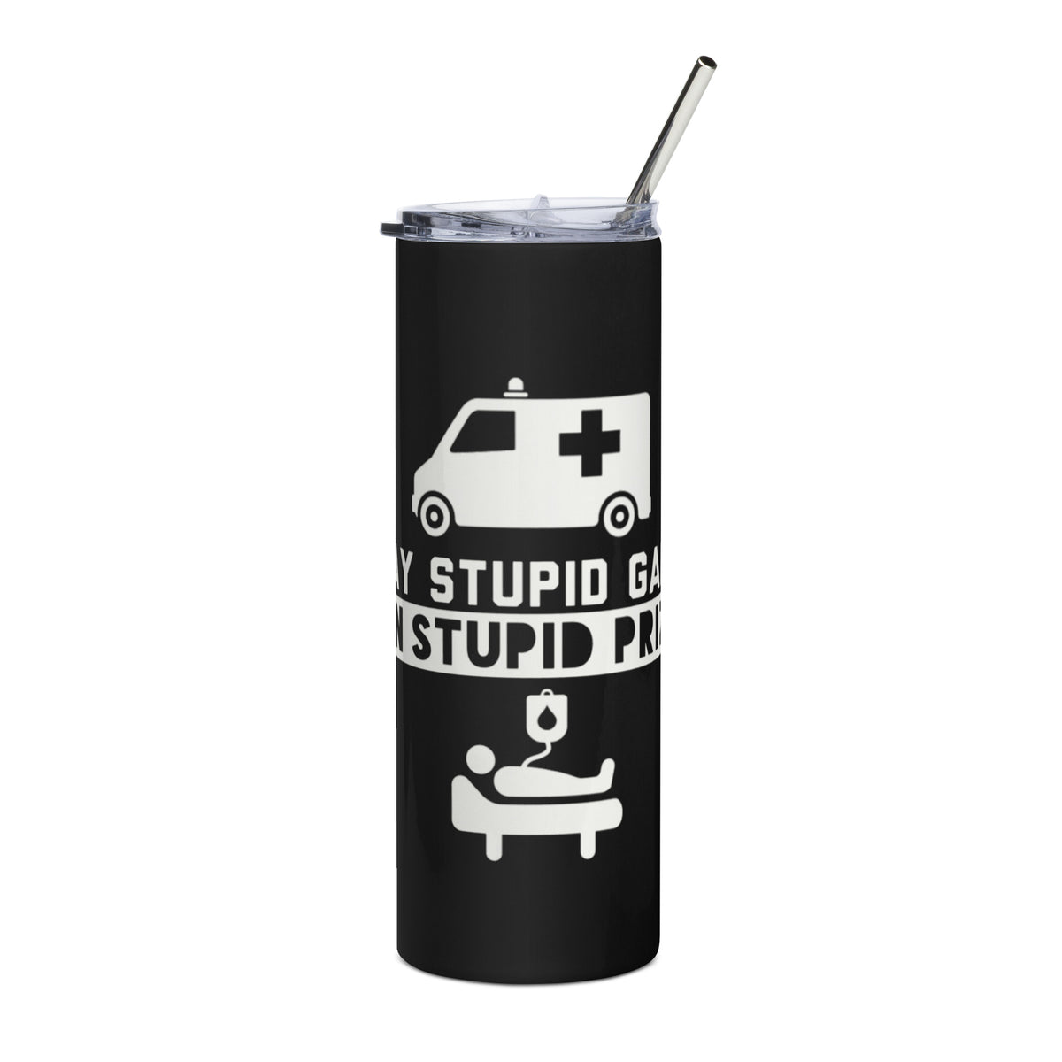 Play Stupid Games, Win Stupid Prizes Stainless Steel Tumbler BK WTG