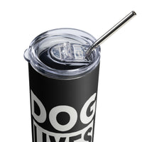 Load image into Gallery viewer, Dog Lives Matter Stainless Steel Tumbler WT BKG
