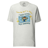 Load image into Gallery viewer, Leave Me The F*ck Alone -  I Need Money, Not Friends Men&#39;s T-Shirt
