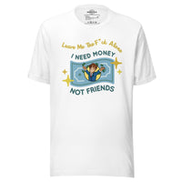 Load image into Gallery viewer, Leave Me The F*ck Alone -  I Need Money, Not Friends Men&#39;s T-Shirt
