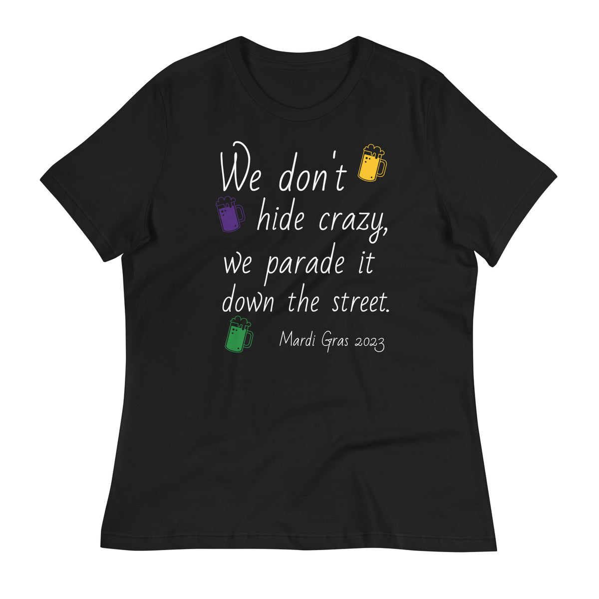 We Don't Hide Crazy, We Parade It Down The Street Mardi Gras 2023 BK Women's Relaxed T-Shirt