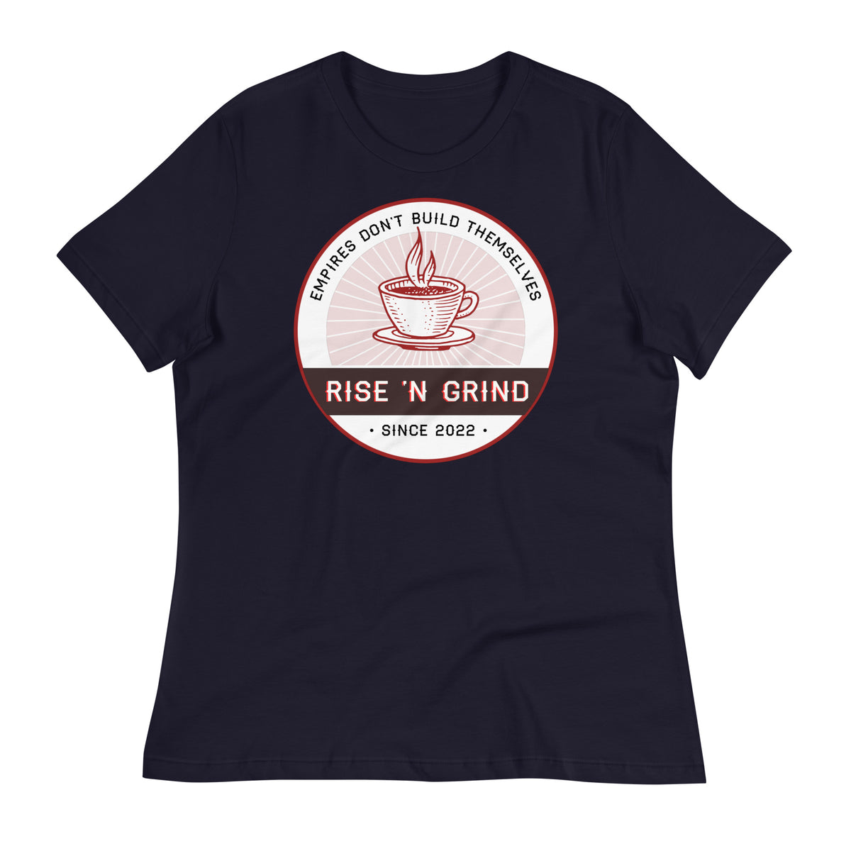 Rise 'N Grind Empires Don't Build Themselves Women's Relaxed T-Shirt