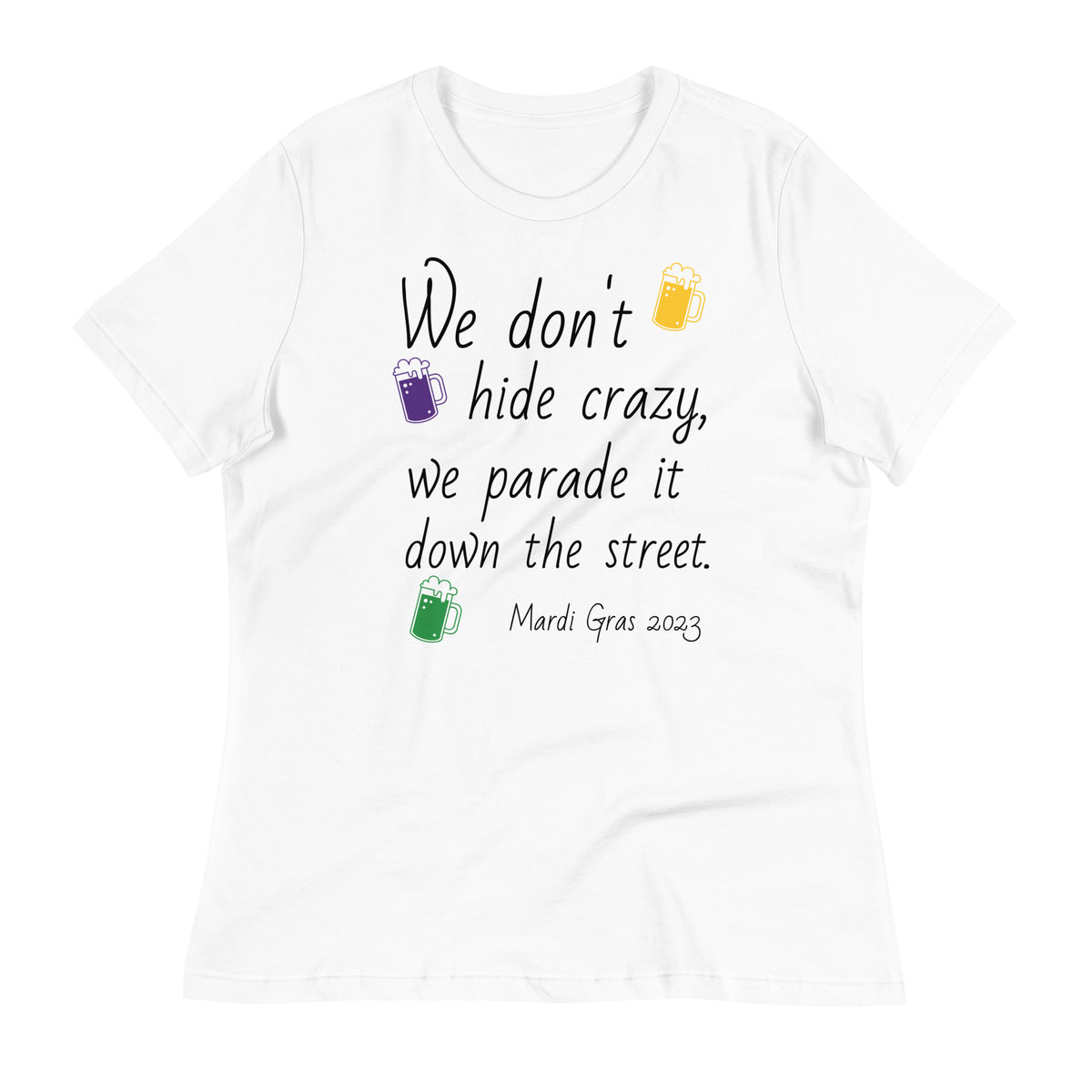 We Don't Hide Crazy, We Parade It Down The Street Mardi Gras 2023 WT Women's Relaxed T-Shirt