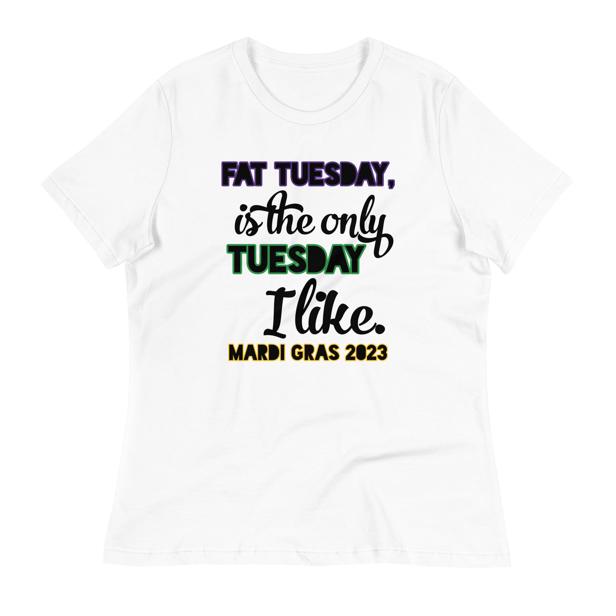 Fat Tuesday, Is The Only Tuesday I Like Mardi Gras 2023 WT Women's Relaxed T-Shirt